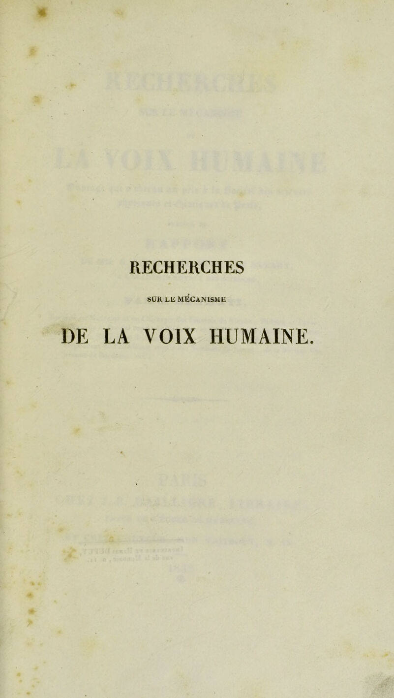 RECHERCHES SUR Lli MECANISME DE LA VOIX HUMAINE.