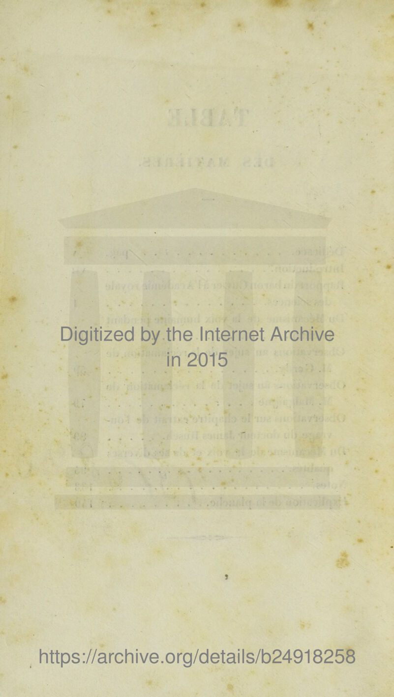 Ü * f » Digitized by the Internet Archive in 2015 Ç- 5 https://archive.org/details/b24918258