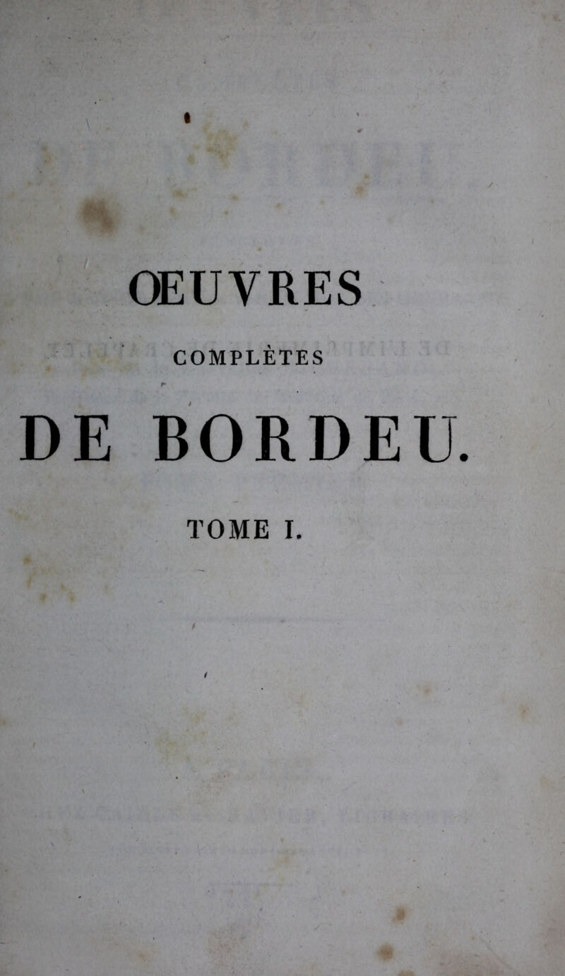 ŒUVRES COMPLÈTES DE BORDEE. TOME I.