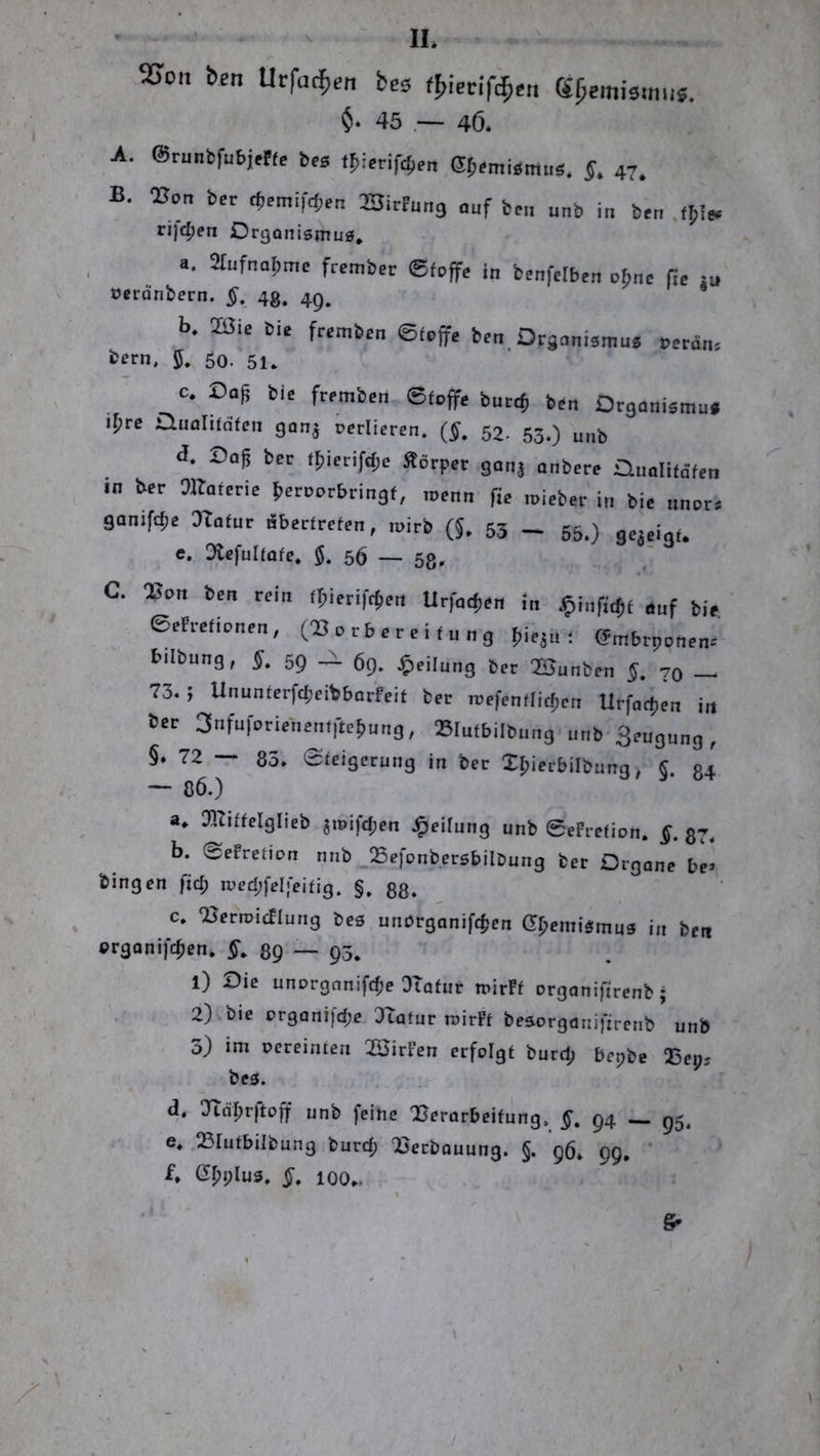 - . II* ^on ben üvfa^en ies fj,iecif($cn Sßemisimis. $. 45 .— 46. A. ©runbfubittfe lieg tjierift^pn ßb'niigmuä, §, 47. B. QSon bPr cf,Pmi|d;Pa Sirfung ouf bp.. unb in bpn .(Jie. ri)djen Drgonismug, a. atufno^mp frpmbpp etcffp in bpnfprbtn nbnp fip ,u 'v üerdnbern. §, 4g, 4q^ * b. aaip bip fppmbpn efpjfp bpn.Orsnnigmu« pppn„, 5. 50. 5K c. Daji biP ftpmbpn 6fp,ffp but,^ bPn Otgonigmu* ipre Quolifofcn gon^ parlieren. 52. 53.) d. Sog bpc f!)iprif((;p Äörppc gnnj nnbprp auali(d(pn in bpr aßofPHP fiprnorbringt, ropnn fip roipber in bip nnor» gnnifcf)p a4nfut Äbppfrcfpn, initb (J, 53 _ 55.) g^j.i ,, e. 3tpfut(afp. 5. 56 _ 5g, C. Qgon bPn rpin ff,iPti|cf,Pn Urfn<^Pn in j^infi^t »„f bip epErpiionpn, (05 p r b p r p i, n n g (,ipjn • gmbrppnpn. bilbung, §. 59 ..i ö9_ Teilung bpt OSunbpn §. vq _ 73.; Ununfprfd;pibborfpit bpr wefenlUd^n Urfad)pn in bec 3nfu|Wnpmrtct>ung, »Infbilbung unb Spugung, §• 72 — 83. Sfeigprung in bpr Xljiprbilbung, S. 34 — 86.) a. TOiffpIglieb jioifdjpn j^pitung unb SpErpfion. g. 37, b. ©pErpfipn nnb_Spfpnbpräbilbung bpr Orgnnp bp> hingen fid) n)ed;fel|'eifig. §, gg. ^ c. Qjerroicflung &es unörganifc|,cn Ql^enmmus in hen organifc^en. §, Qg — 93, 1) Die unorgnnifd;e Otafur tt>irFf organiftrenb • 2) bic organifc^e Statur roirFf beäorgatiifircnb unb 3) im pereinten QSirFen erfolgt burd; bepbe T>ei): hc3. ... d, Jldljrftoff unb feine ^Berorbeitung, §, 94 — 95, e, Blutbilbung burd; Berbouung. §. 964 99. ’ f» Gpplus. §, 100*. S- /