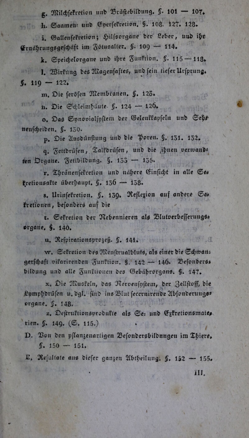 g. OHilc^fefreHon unb QScüfttfbilbung* §. 101 — lOr^. h. 0aameti: unb (5p^rfc?retion. §. 108. l2t. 128* i. ©oirenfeFrction; Jpilfsorganc bcr Sebec, üub i^c tfrndprunsögefc^nft im SötusaÜcr. §. lOp — 114. k. 0peic^elpr9anc unb it;rc ^unFtion. §. 115 —118> l. iBirFüng bcö Dltaacnfoflcs, unb fein tiefer Urfpcung* §, 119 “■ 122^ m. Die feröfen OlZembrancn, §, 125* h. Die 0d;leimf>äute. §, 124 — 126. o. Do0 0pnDoiQlfi;jlem bec ©elenFFapfeln unb 0c^i- nenfc^ciben. §, 150. p. Die 2iuöbiinffun9 unb bie iporen. §. 131* 132. q. Settbrufen, üolFbrüfen, unb bie jipnen ücrroanb«^ fen Drqatte. ^eflbilbung. §. 153 — 135* r. X^rdnenfeFrefion unb nähere Öinfic^t in alle 0e< f^retionsuFtc überhaupt. ^.136 — io8* s* UrinfeFretion. §, 139* S'teflejion ouf anbeve 0to fretionen, befonbers auf bie ^ t. 0eFrction bcr OTebennieren alö !35Iut»crbcffeningÖ9 ergdne, 140. u. DJefpirationsproje^. §» 14I. ■* w. 0cFrction fces Ollcnftrualblutd, otö einer bie 0d;tbarts gerf4?aft oiFarirenben ‘JunFtion. §. 142 146. 25efonber3* bilbung unb oUc 'JunFtionen bea @ebal?rorgon3. §. 147. X. Die OltusFeln, bas Jterüenfnftem, bcr ,£pmp!?bra[cn u.bgl. ftnb ins Blut fecernitenbe ^{bfonberungs^ prganc. 148. z. DfftruFtionSprpbuFfe als 0c; unb ^jFretionsmote# tien. §, 149. (©. 115.) . ■ > ^ D. “Bon ben pflanjenarfigen Befonbersbilbnngen im Xf)iere. 5. 150 — 151. JE» 3te[ultafe ans biefer ganzen ^bfpeilung, §, 152 155. ill.