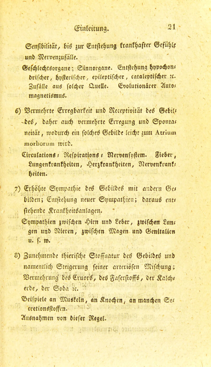 ©en|i6i(itat, 6(0 jur Sntflc^ung frnnf^flftcr ©efü^te unb ÜJeröenjufciffe. GJefc^tcc^f^oi’ganc; 0»miofg«ne. Sntflc^ung ^i)po(^on< brifcbcV; / cpifeptifcb^f / catoleptifcbcf JC. Sufafic fluö foId)«i* Q,ucße. Spolutiondecf 21ut0J mflgnetiömu^. 6) Slenne^rte (5rregbnrfeif unb üveceptioität beö @ebi(/ -fcc^, ba^ei* nuc^ nemie^rtc Erregung unb ©ponw^ neüät, moburd) ein fotc^eö ©ebilbf reid^tjum Atrium morborum mivb. (Eirculationö j Slcfpiration« r Slcupcnfpllera. £ungcnCi-anffeiten; •^crjfconffeiten, 3?crpenfi*anf/ feiten. 7) €v^ö^tc ©pmpnt^ie beö ©cbKbeö mit nnbern ©e/ hüben; €ntfte^ung neuer ©pmpnt^’icn; bnrauö ent< fle^enbc Äranf^eit^nnfagen. 0i;mpnt5icn jrolfd)cn «^(un unb Se6cr, jtpifchen £um gen unb 97ievcn, jmifchen SDIngcn unb ©cnitaltc« u. f. n>. 8) ^une^menbe t^ierifi^e ©toffnatur bcö ©ebtlbeö unb namenüicf; ©teigerung feiner nrteriöfen CO^ifchung; Slerme^rung'beö ffruor'^, beö gaferfloffö/ ber Äo.frf;/ f- j' ■ erbe, ber ©oba ic. ©eifpiete an ?Dtu«fcln^ an^Stnochen/ on mantben 0e^ crction^floffen. ^iiönabmen von biefer 3tegef.