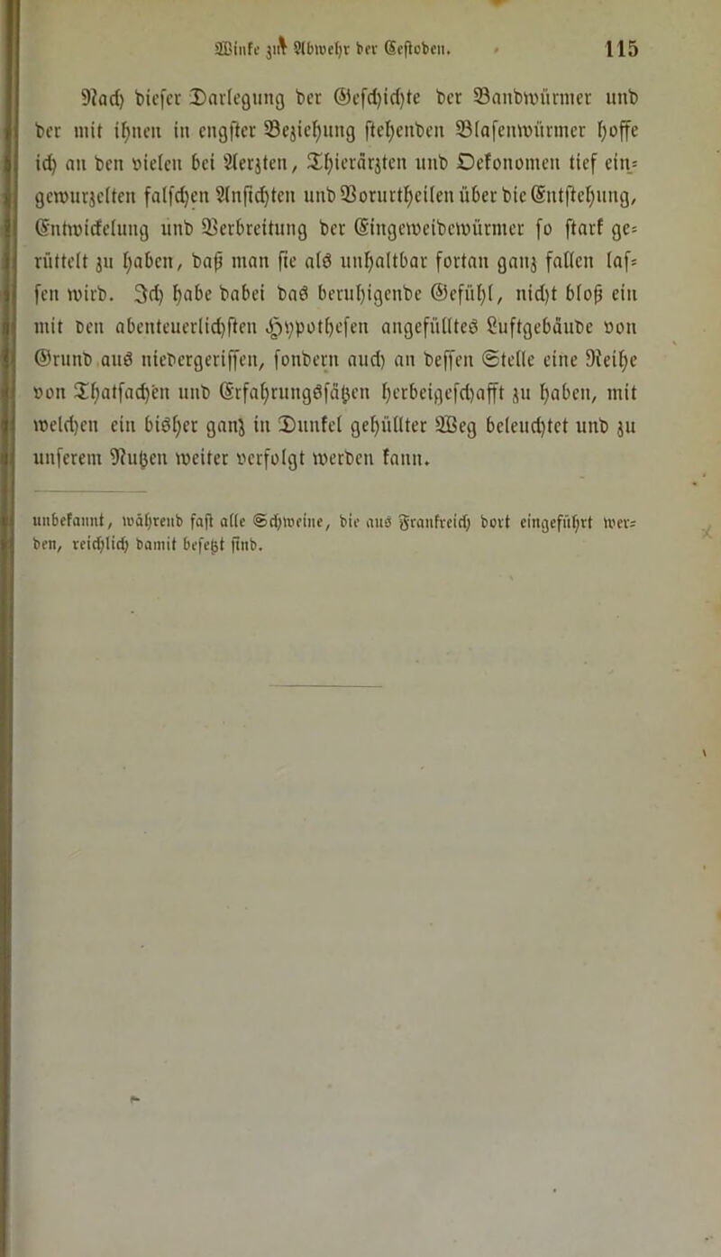 9?ad) tiefer iDariegung ter ®e[d)ic()te ber SBnnbiinirnier unb ber mit ifjneu in engfter 33ejief)iing ftef)enbeu ©[afemviirmer I;ojfe id) nu ben »ieieu bei Sierjten, !Ii)ierärjten unb Oefonomen tief eiiu gerourjelteii falfd)en Sinftc^ten unb 33oriirtl^ei(en über bie@ut|lei)ung, S'nhuicfeiuug unb 33erbreitung ber (Singetueibeiuürmer fo ftarf gc= rüttelt ju I;aben, bap man fte n(6 unljaltbar fortan gaiij falicn lafs fen mirb. 3d) f)abe babei bad beruf)igenbe ®efiU)i, nid)t bioü ein mit Den abenteuerlid}ften .i^^potbefen angefüiiteö Suftgebdnbe »on ®runb and nietiergeriffen, fonbern and) an beffen ©teile eine 9ieif;e oon @rfai)rungdfci^en be'tbeigefd)afft jn haben, mit meld)en ein bidi;er ganj in 2)unfel gebüilter SBeg be(eud)tct unb ju nuferem 9?u|jen weiter oerfoigt werben tann. unbefaimt, »Bätjrenb fajl ade ©dpoetiie, bie aub gtanfveirf; bovt cingefüf;vt U'ev: ben, reid;lic^ bamit befe^t itnb.