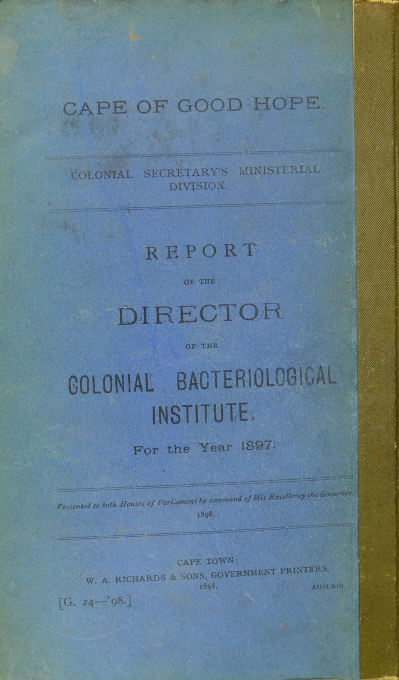 CAPE OF GOOD HOPE. COLONi’AL SECRETARY’S MINISTERIAL DIVISION. report OF THE INSTITUTE. For the Year 1897. Presented to both Houses o, P^rlM by command <./HU E^.<Uncy G«,.mor. 1898. w. A. RICHARDS & CAPE TOWN: SONS, government printers. *8^8. A‘i877.'AaS.