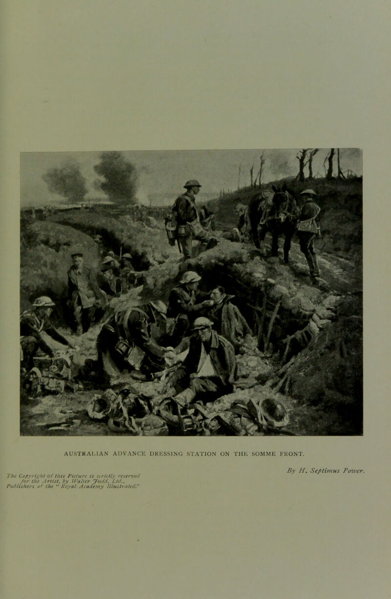 AUSTRALIAN ADVANCE DRESSING STATION ON THE SOMME FRONT. By H, Septimus Pcnver. The Copyrifiht of (his Picture is strictly reserved /or the Artist^ by ITalter Judd^ Ltd., Publishers of' the ** Royal Academy /llustrated.