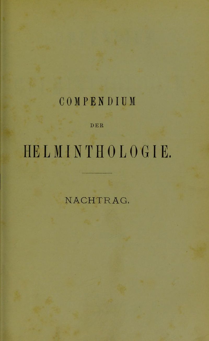 COMPEN DIUM DER HELMINTHOLOGIE. NACHTRAG.