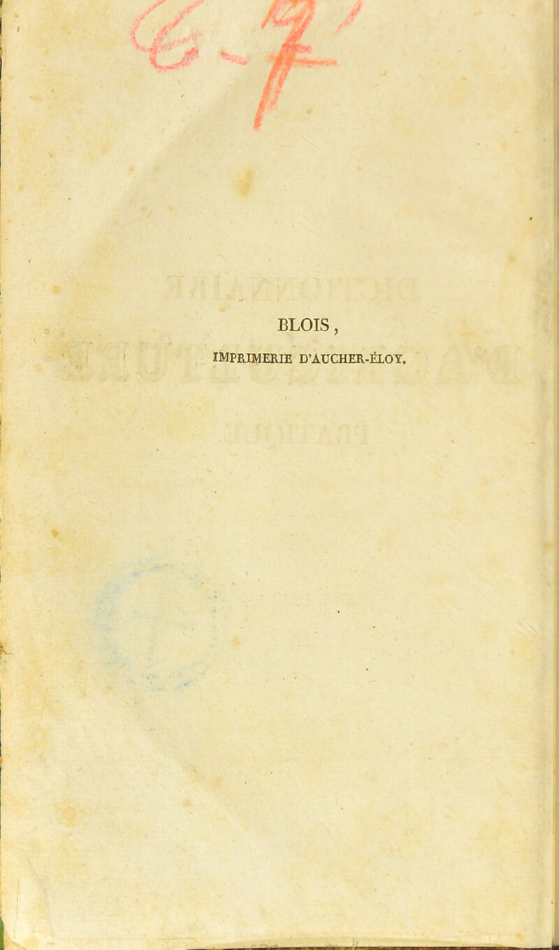 F , tr / • é l I 1 ) BLOIS, imprimerie D’AUCHER-ÉLOT. I J i