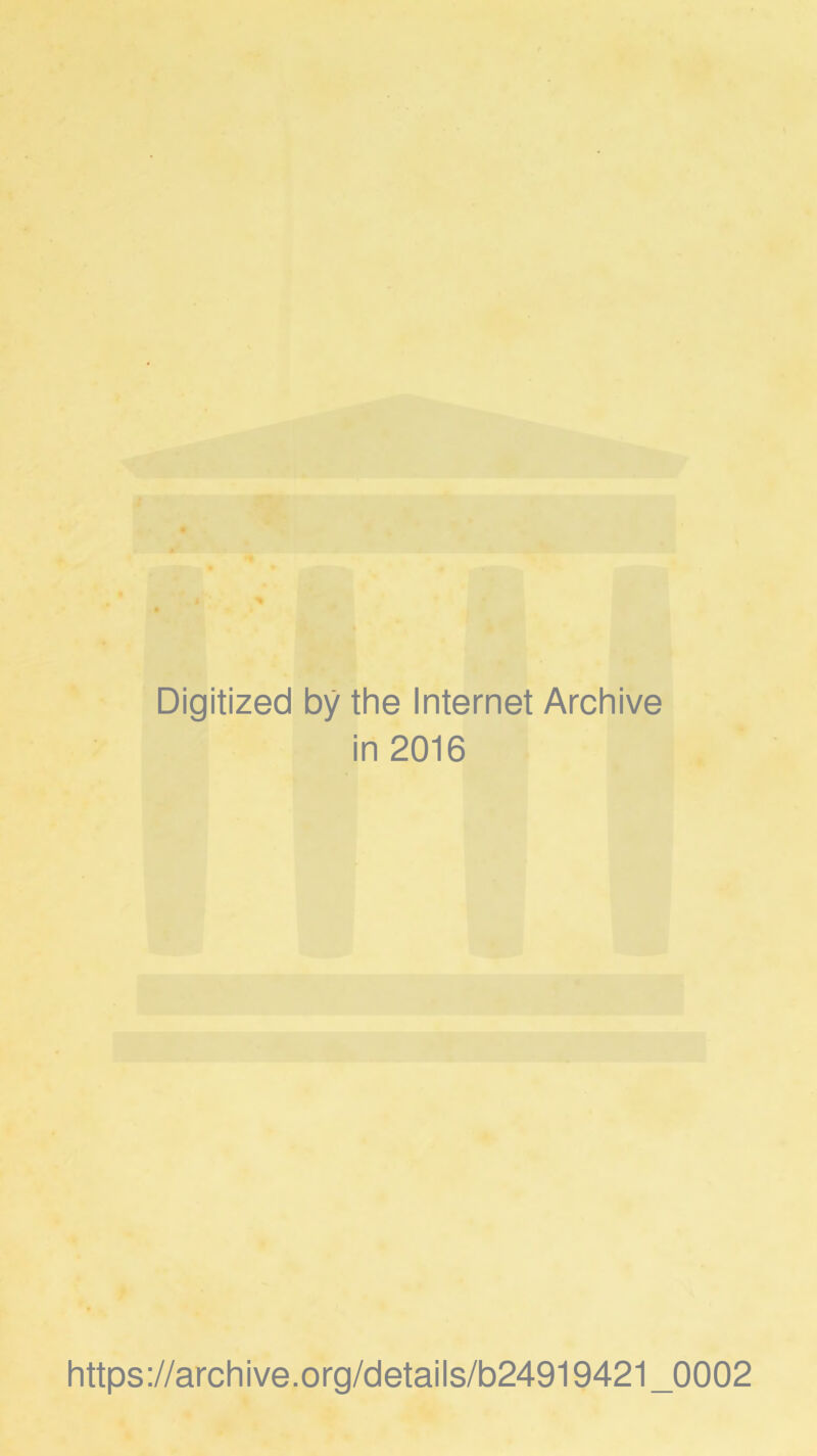 Digitized by the Internet Archive in 2016 https://archive.org/details/b24919421_0002