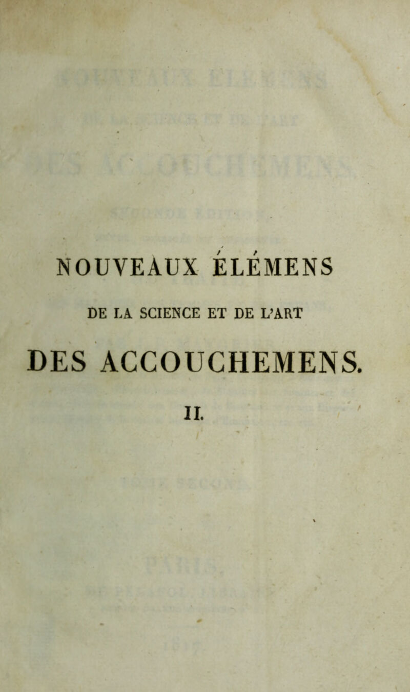 NOUVEAUX ELEMENS DE LA SCIENCE ET DE L’ART DES ACCOUCHEMENS.