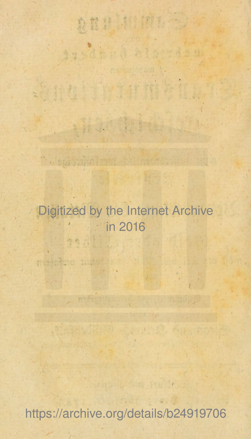 \ *>; % I I Digitized by the Internet Archive in 2016 » # / https://archive.org/details/b24919706