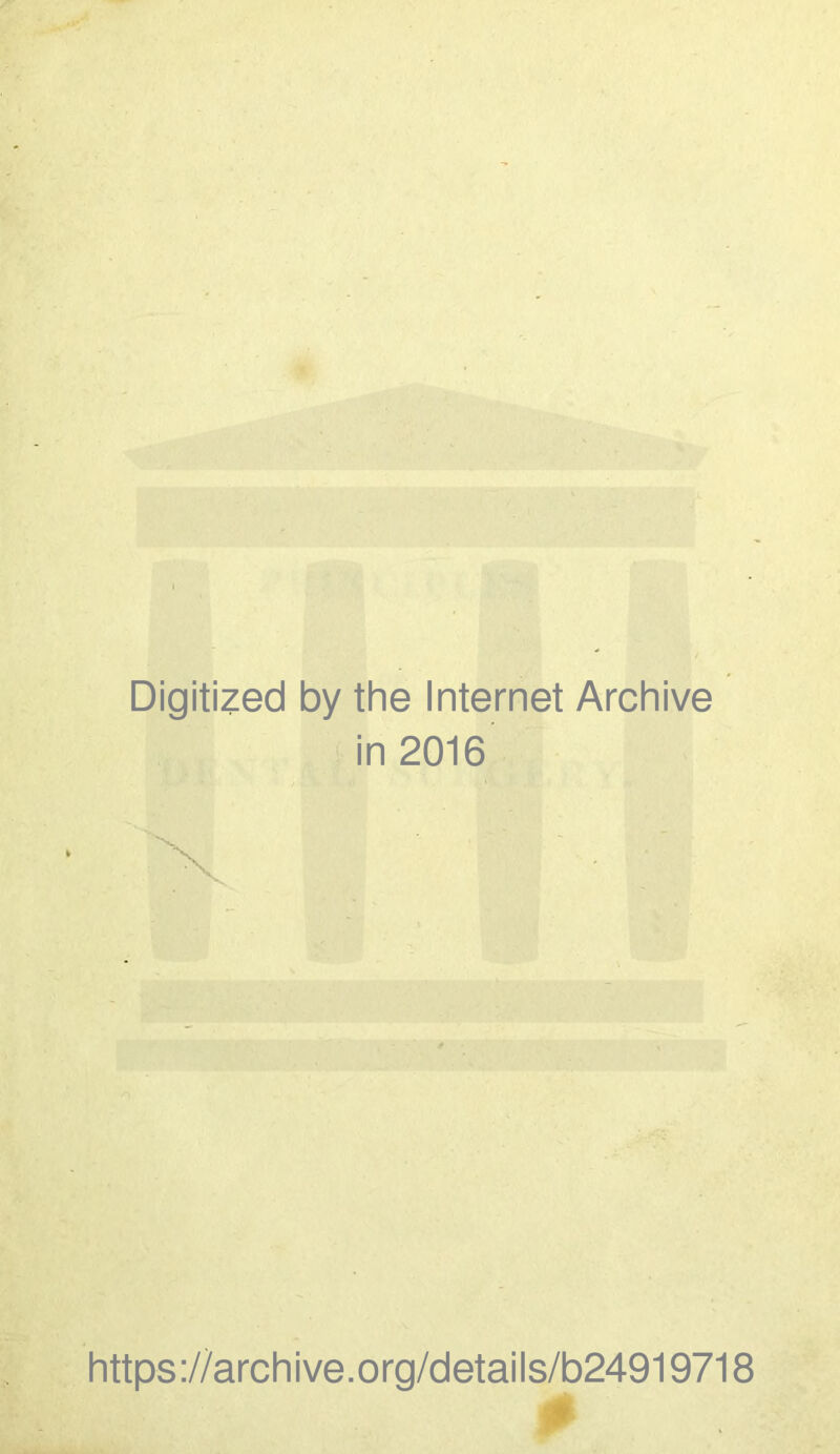 Digitized by the Internet Archive in 2016 https://archive.org/details/b24919718 0