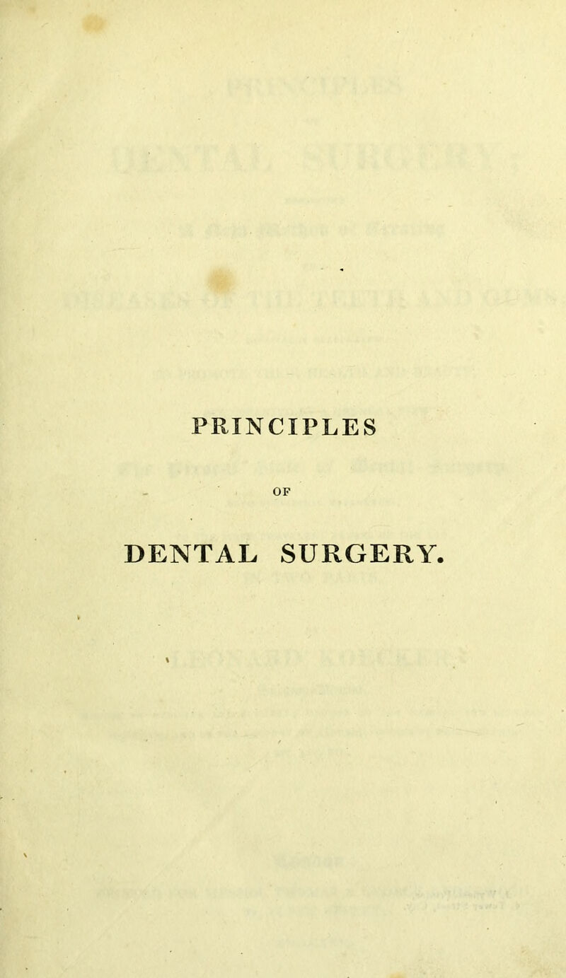 PRINCIPLES OF DENTAL SURGERY.