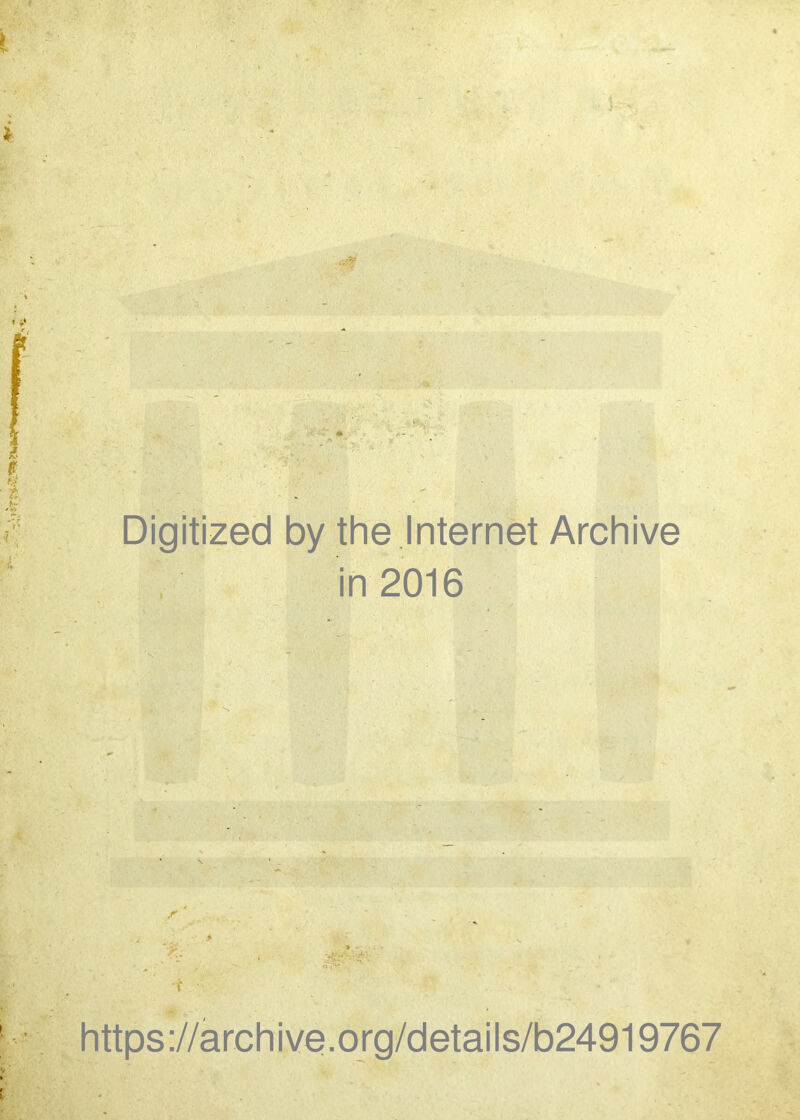 t i ■ Digitized by the Internet Archive in 2016 > . *•' i I ^ • https://archive.org/details/b24919767 |