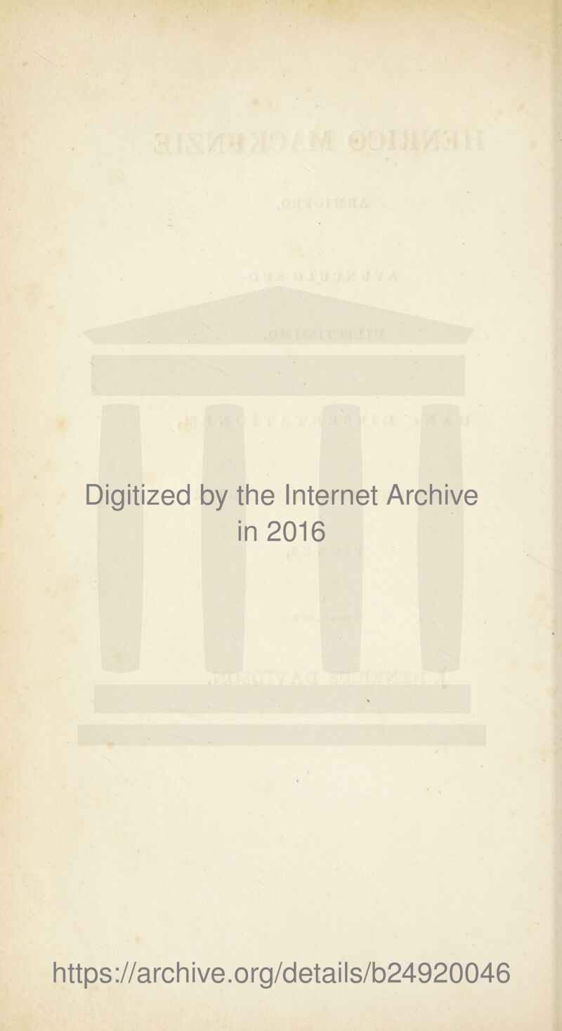 Digitized by the Internet Archive in 2016 https://archive.org/details/b24920046