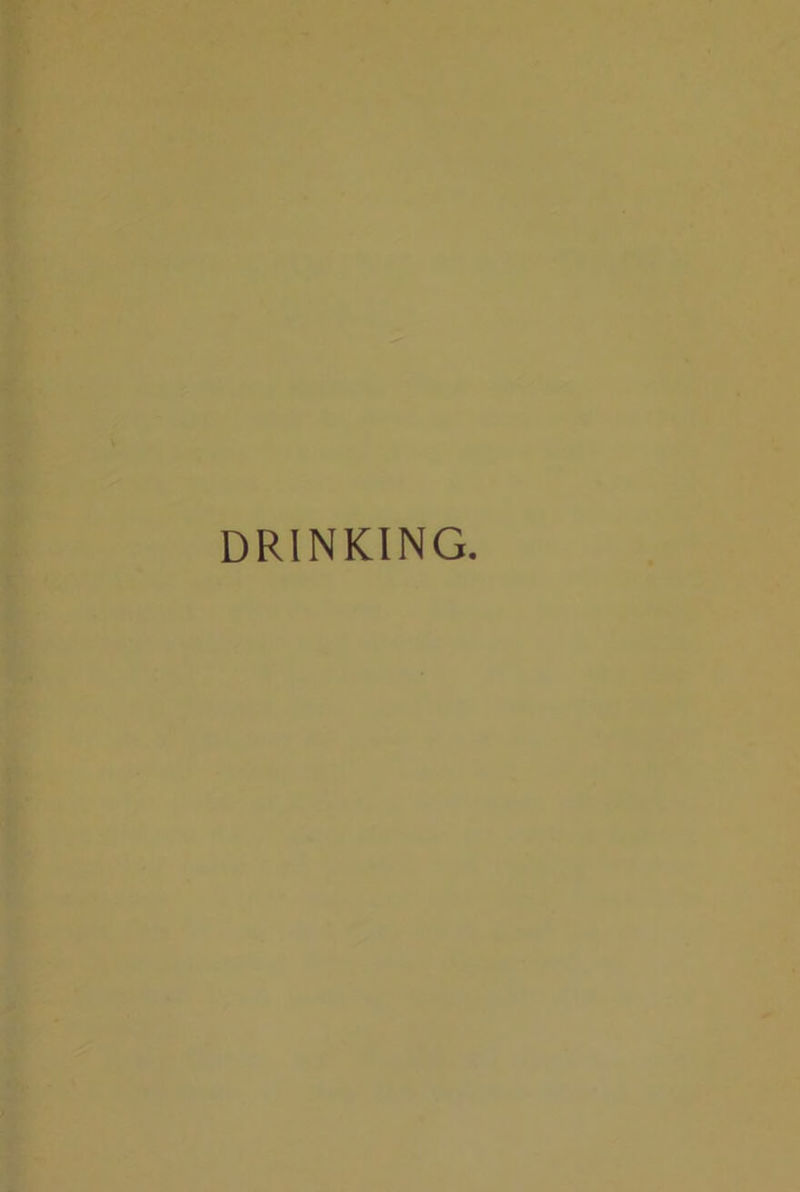DRINKING.