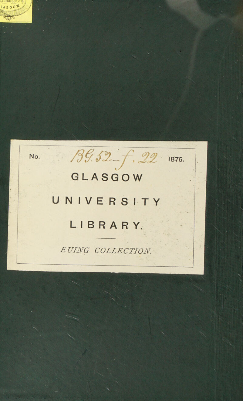 « 1876. GLASGOW UNIVERSITY LIBRARY. EUING COLLECTION.