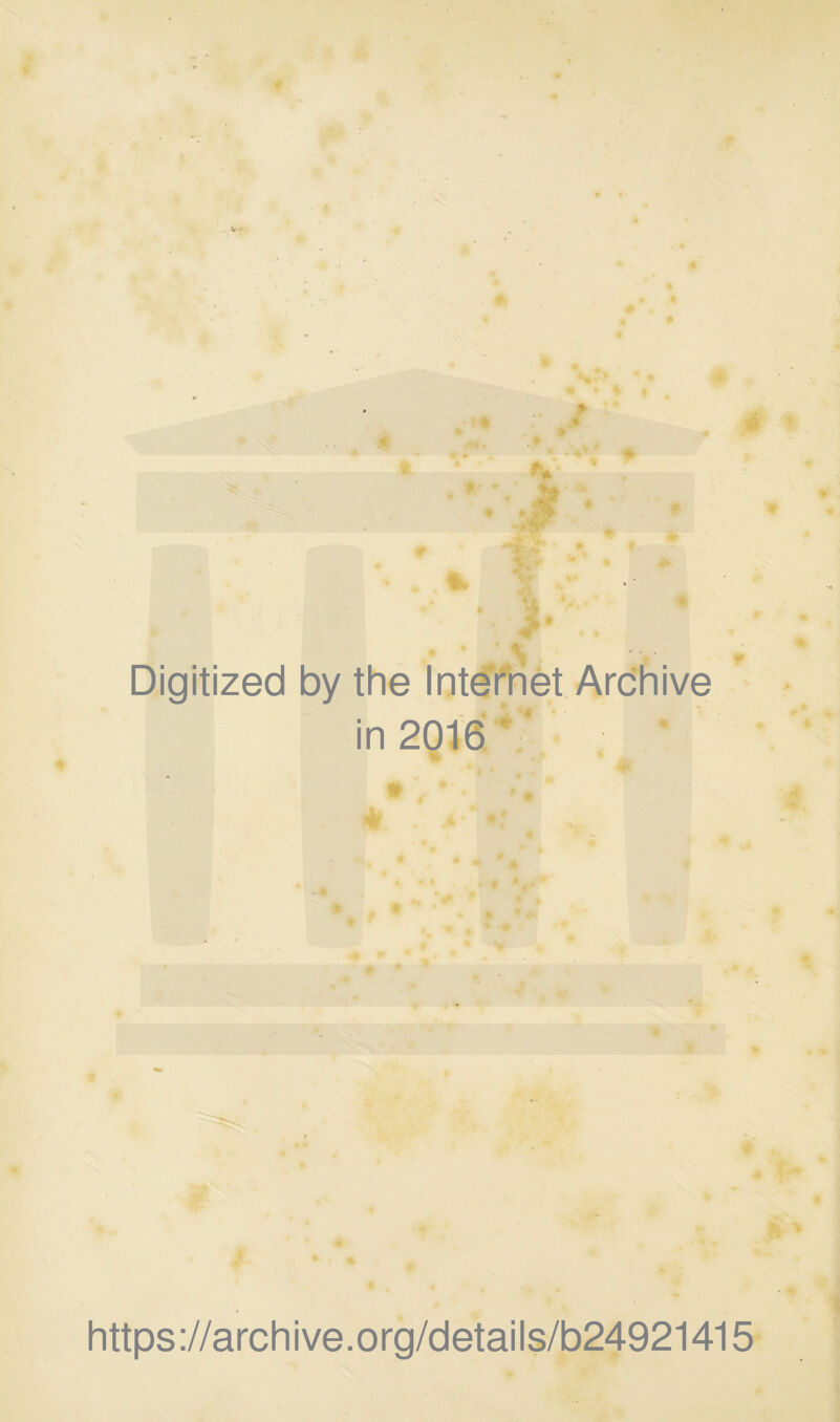 Digitized by the Intditlet Archive in 2016 * ' https://archive.org/details/b24921415