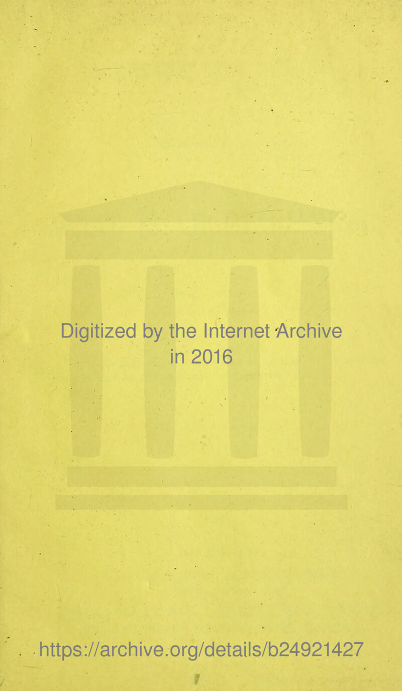 Digitized by the Internet Archive in 2016 https://archive.org/details/b24921427 t