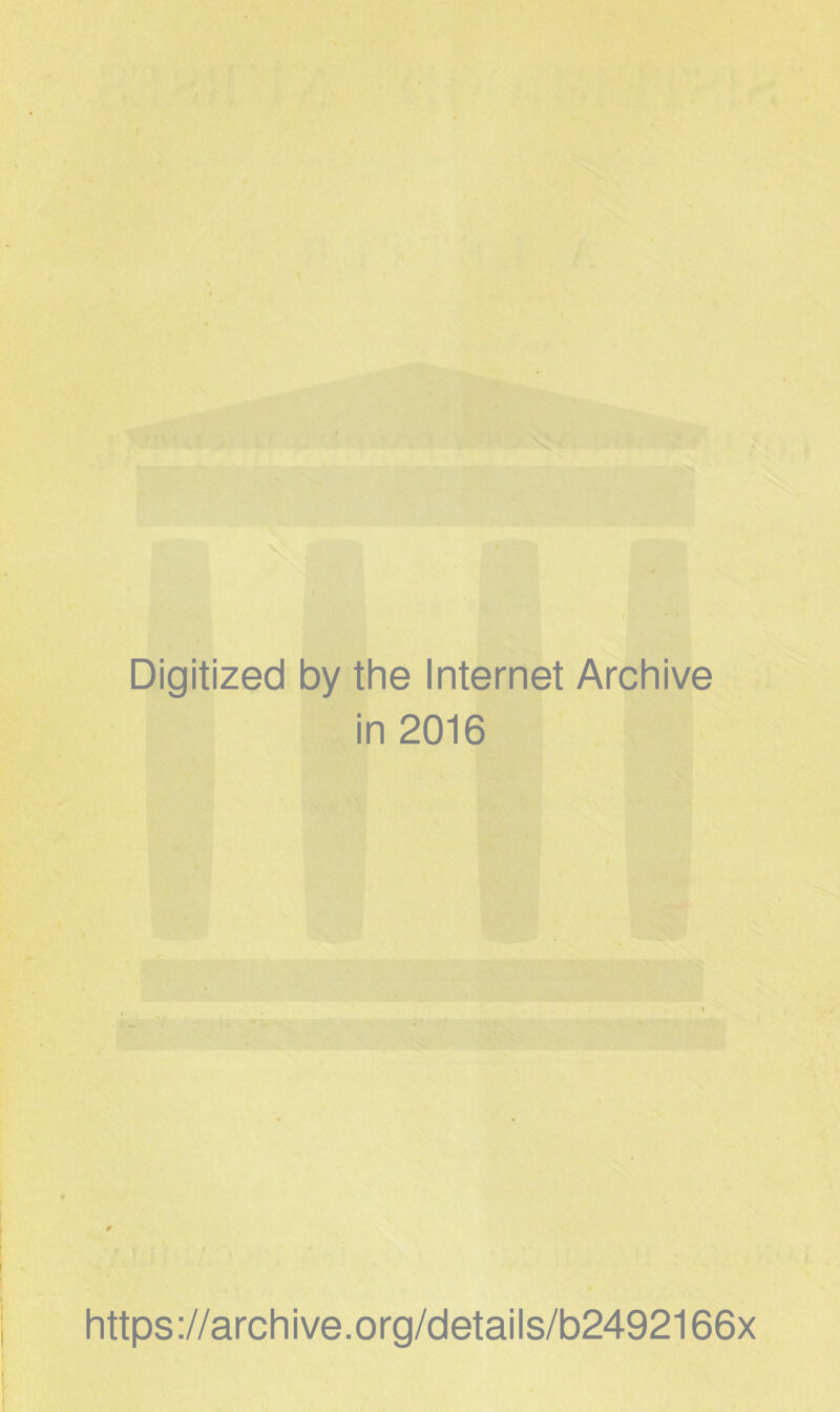 Digitized by the Internet Archive in 2016 https://archive.org/details/b2492166x