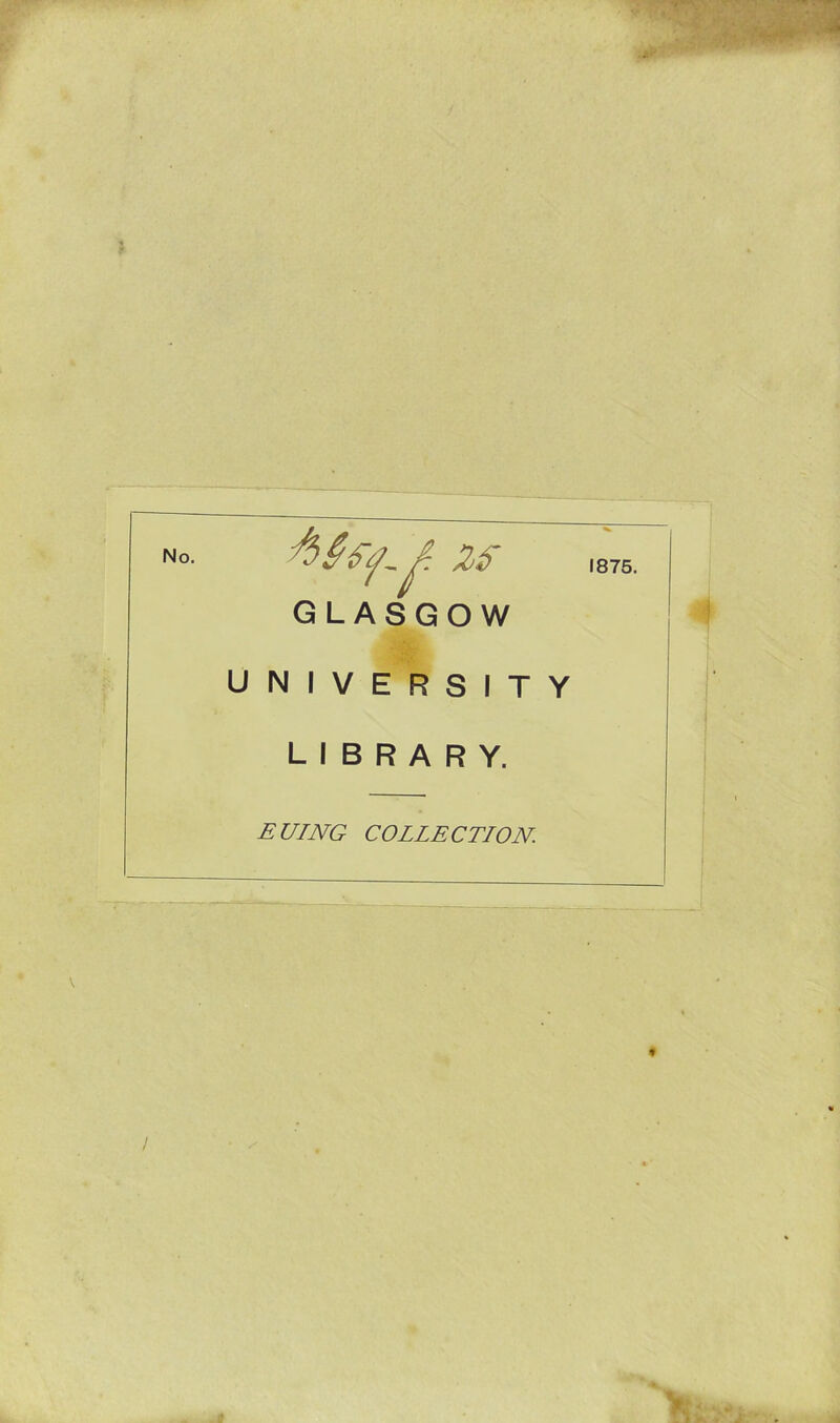 No. ZL GLASGOW 1875. UNIVERSITY LIBRARY. EUING COLLECTION. /