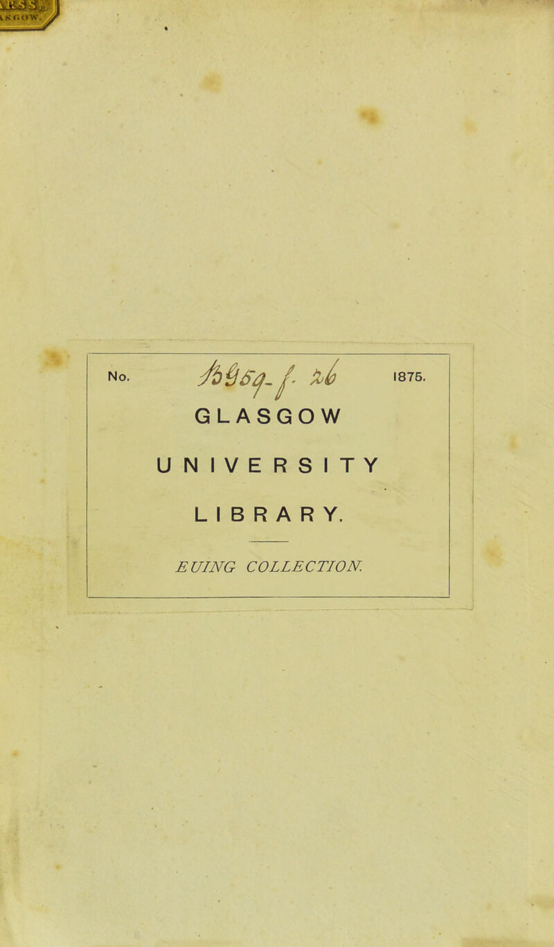 No. 1875. GLASGOW UNIVERSITY LIBRARY. EUING COLLECTION.