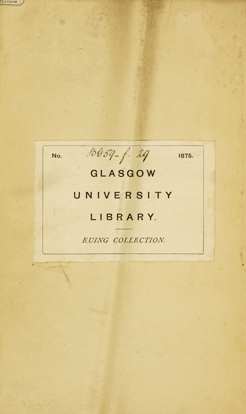 No. 1875. GLASGOW UNIVERSITY LIBRARY. EUING COLLECTION.