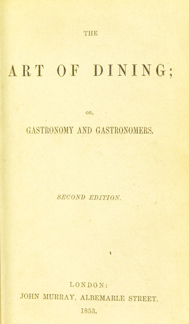 THE ART OF DINING; SECOND EDITION. / LONDON: JOHN MURRAY, ALBEMARLE STREET. 1853.