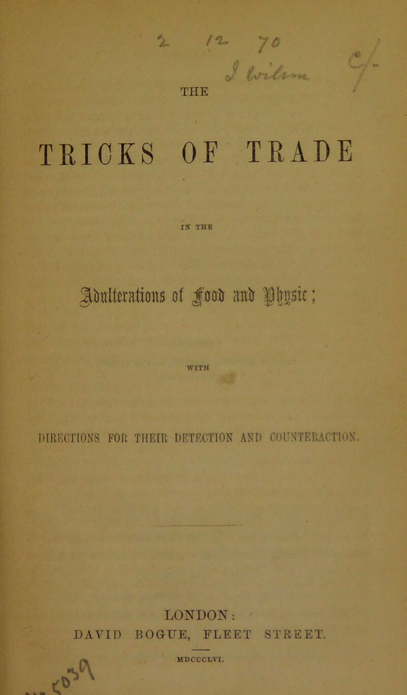 THE Jt folt/b+H. TRICKS OF TRADE ^Iterations of foot) anir $jjnsic; WITH DIRECTIONS FOR THEIIl DETECTION AND COUNTERACTION. LONDON: DAVID BOGUE, FLEET STREET. MDCCCLVI.