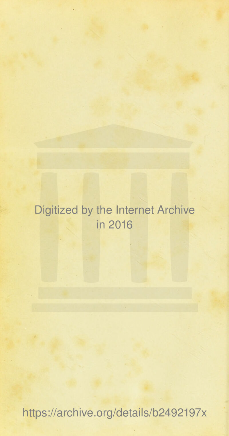 Digitized by the Internet Archive in 2016 https://archive.org/details/b2492197x