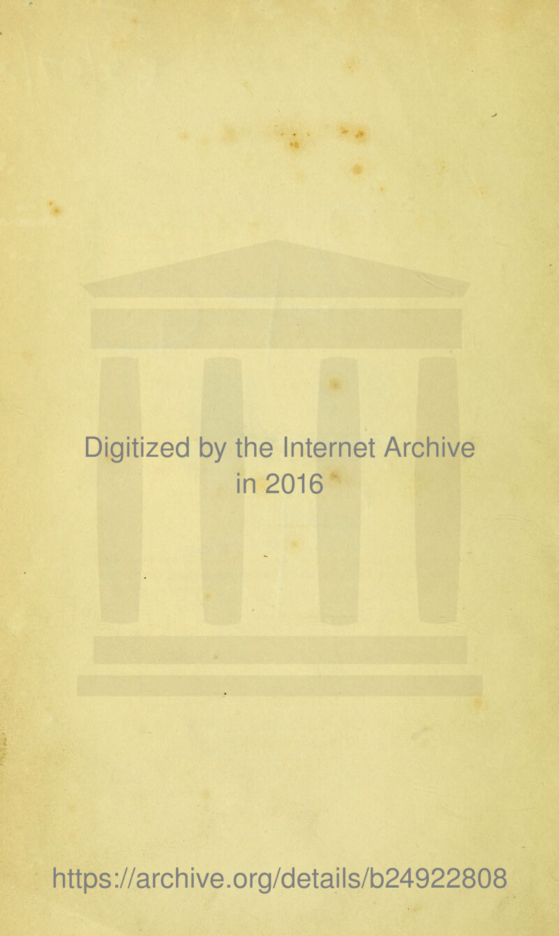 Digitized by the Internet Archive in 2016- https://archive.org/details/b24922808