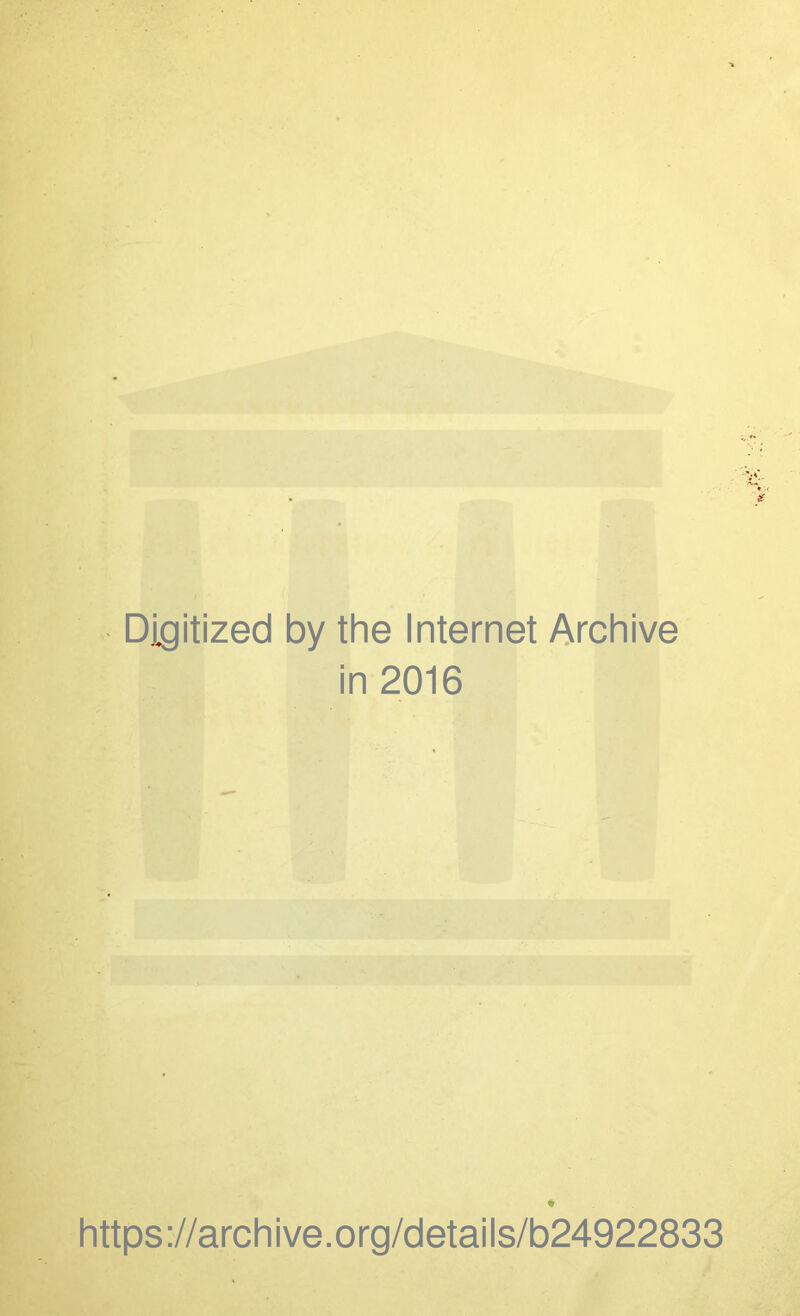 Digitized by the Internet Archive in 2016 * https://archive.org/details/b24922833