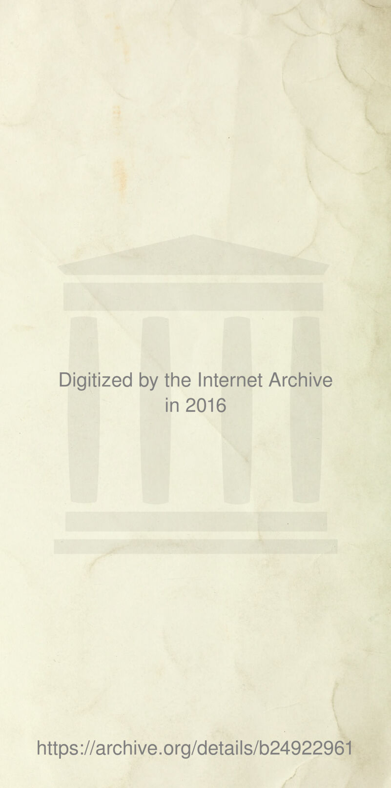 Digitized by the Internet Archive in 2016 https://archive.org/details/b24922961