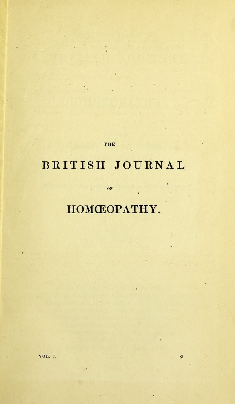 BRITISH JOURNAL OF « HOMCEOPATHY. VOL. I. a