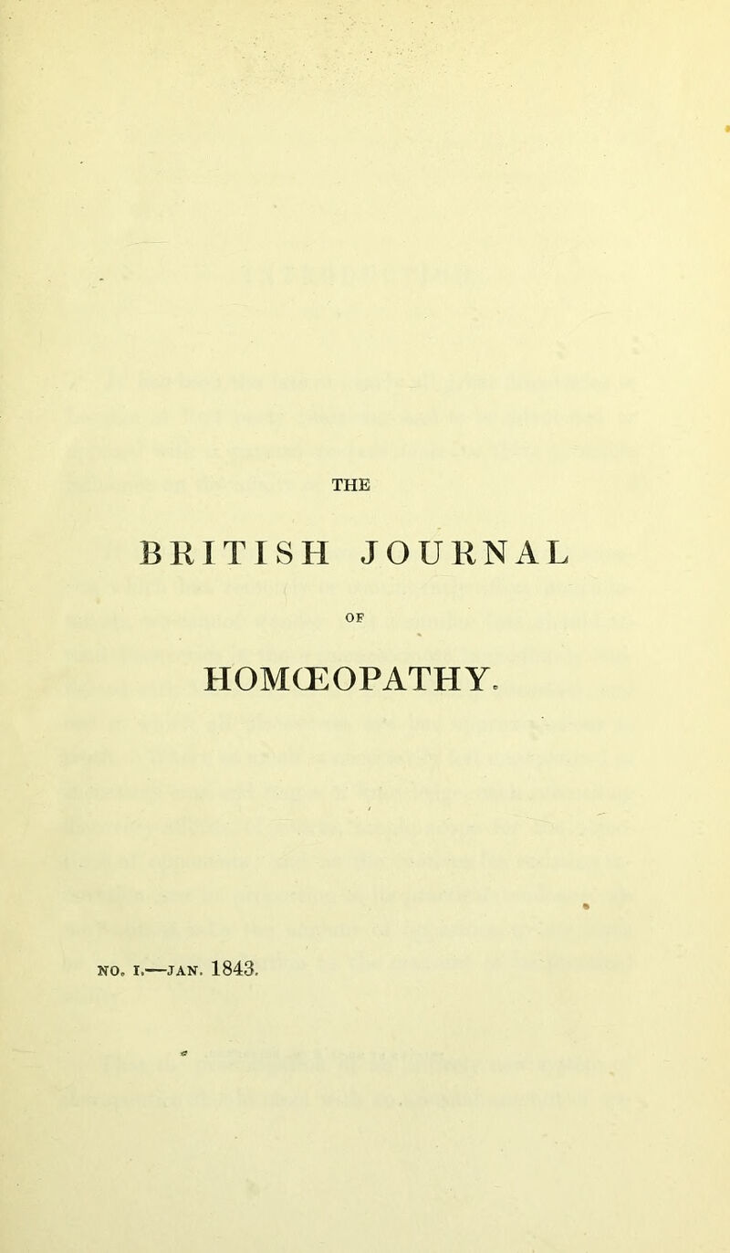 THE BRITISH JOURNAL OF HOMOEOPATHY. NO. I.—JAN. 1843.