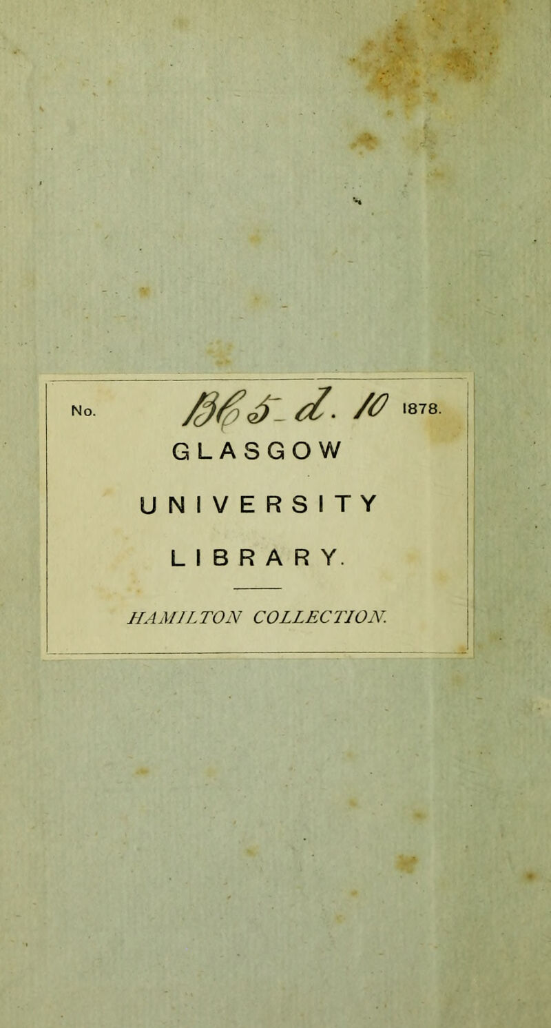 No /# GLASGOW UNIVERSITY LIBRARY. 1878. HAMILTON COLLECTION.