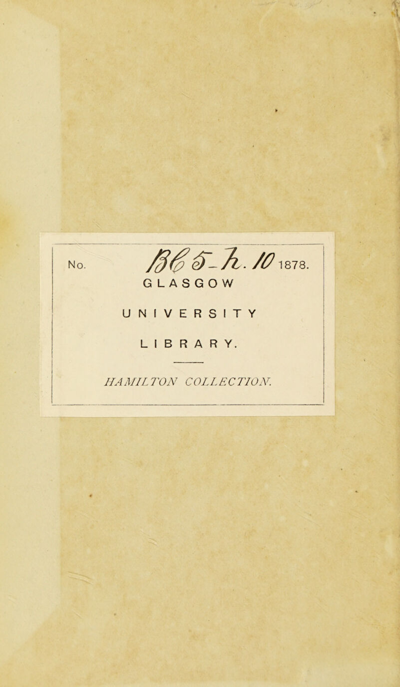 /o GLASGOW UNIVERSITY LIBRARY. HAMILrON COLLECTION. 1878.