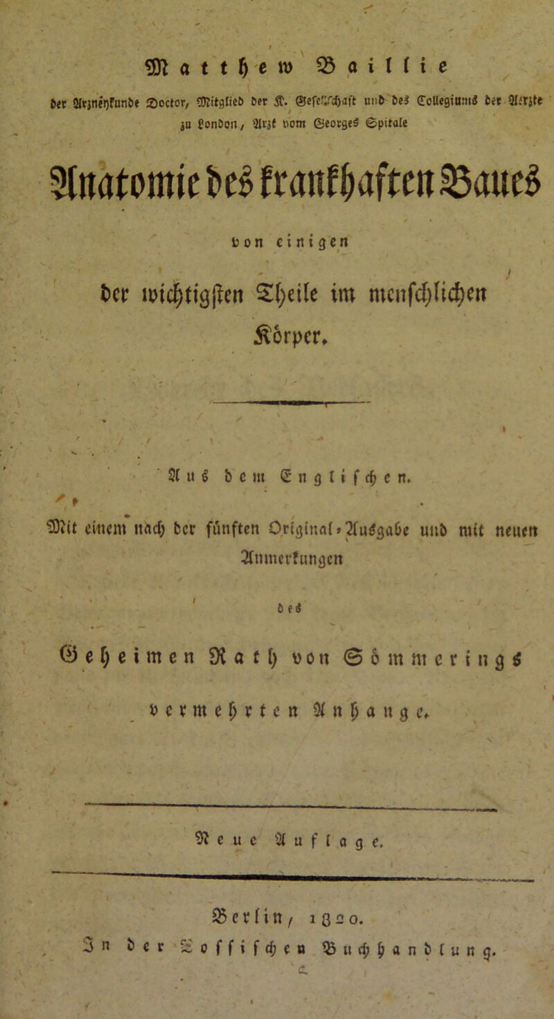 \ • I a t t fj e w 35 o i 1 ( i e ✓ btt 5Jtjtiei)fun&e Soctor, ®itgfieö 6« Ä. ©efeCrdjaft un6 öeä Collegium« tn 2litjte ja Sonöon/ 9ltjf »om ©eoege« ©pitale 3l«atomie i>e$ franfl)aftett23aue$ Don einigen • * * - j tw uri$tig|ten Steile im mcnfcpcfyw Körper, St ti $ & e m S n g t t f cf; e n. < f 3)iit einem itfld) fccr fünften Ortijinflfs^uöga&e un& mit neuen 3fmnet*fungen t> ti 0 e (j e i m c n a 11) von 35mmeringö üetmejrten $ n Ij a n 3 e. 9! e u c 31 u f [ 0 g e, 23 er (in/ 1320. 3n & er icofftfdjen Q5«cf?^ant>tun<j.