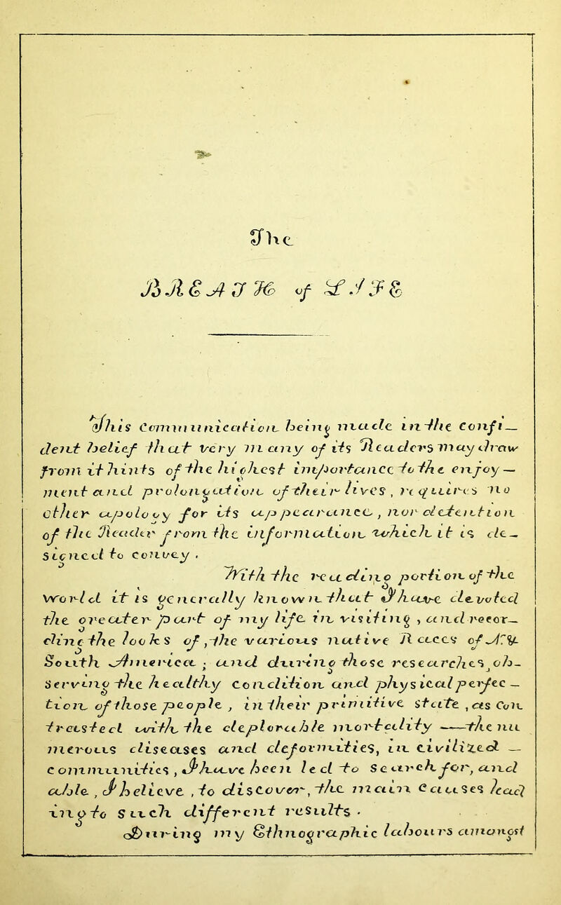 ■a* £FK<l JUI&JIJM vf dfhts Communication, hent^ made nz~fht Confi— dent belief theft Very many of its ‘Jlcuclevs may draw from it hints of the hi chest inifiortcmccdothc enjoy — ment ctnd prolongation of zhti r h VCS , Vi <£ litres no ether apoloo y for vis ap pearcinec- , nor detention of the yieldin' from tjic signed to convey , iTith the I'C vc deno poriioiv of ~t)vc World it is generally Itn vw n th oit d'huArC devoted the ore cuter part of my life. rrr visiting , and rotor— dim the ioohs of .the vartow.? native d ace's c-f d~V- o.J * South oAmoriecv ; and dvidiio th osc researches ob- serving -the hecilthy Condition urvcl phys ical jxnfec — tvoif of those people , in their primitive state , as Con trashed aitlfthe deplorable mortality ——~tJic nn nitrons diseases uncL deformities, in civilized _ c onnnnnvties , JPhavc hee n lecldo Search, for, and able , cPhelievt ,io discooen', dhc mciiix Cciases had -nxgtc Such different results- dbni'-ing my Ethnographic labours cunancsf information ftshich it is do-