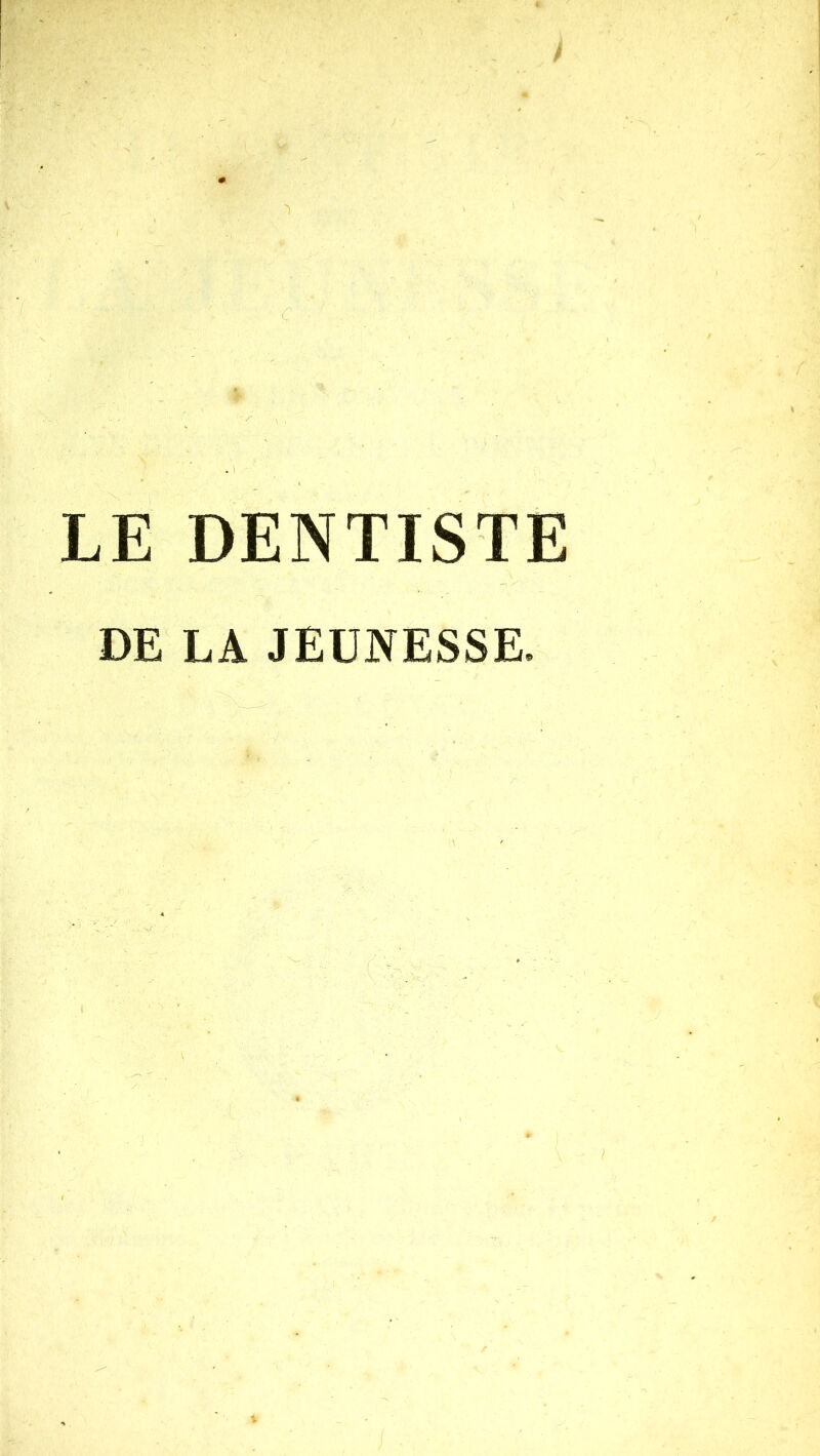 LE DENTISTE DE LA JEUNESSE.