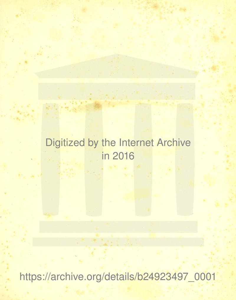 Digitized by the Internet Archive in 2016 https://archive.org/details/b24923497_0001