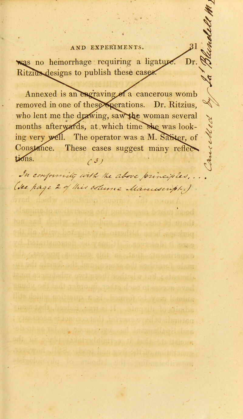 ^s no hemorrhage requiring a ligatij, Ritzitfckttesigns to publish these casj Annexed is an>»gravin°^0rf a cancerous womb removed in one of thes^^jerations. Dr. Ritzius, who lent me the dpawing, saw^the woman several months afterwafas, at which time'fehe was look- ing very w6fl. The operator was a M. Sfttkm-, of ConptCnce. These cases suggest many refle? Ins. cjj ' ~ s'fLy'm-'r t-£/y £^'Z,/t£ //Ce. ZZ-Z&V-C* Av, C~£t/£-2- ^/-CJ