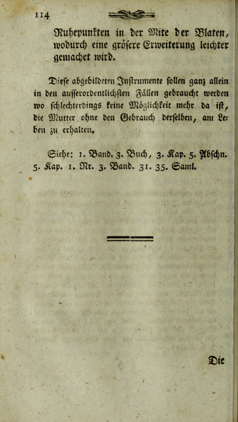 D?ufjepunften in ter 93ittc fcet SBlaten, n)ol»urci) eine grofece (grroeitetung letzter gemacht wirb. Jü'efe abgebifbeten ^nftrumente feflen ganj «Beit» in bett auficrorbentlicbfien gdüen gebraucht werben wo fcfjiecbterbtngs feine ?QWylicf)feit ntcf»t ba ifl, bie 93iutter of)ne bei» ©ebtauef) berfelben, am Set ben ju erholte«. ®ief)e: i. 33anb. 3. Qjucf), 3. Äap. 5. Sfbfe^n. 5. Äap. 1. 9?r. 3. $8anb. 31. 35. @aml.