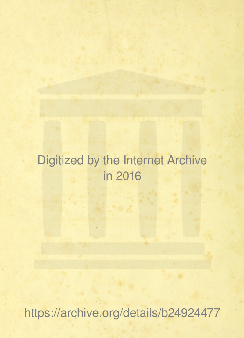 Digitized by the Internet Archive in 2016 https://archive.org/details/b24924477