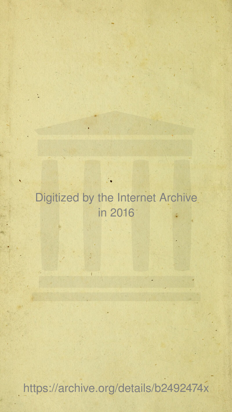 Digitized by the Internet Archive in 2016 https ://arch i ve. o rg/d etai Is/b2492474x