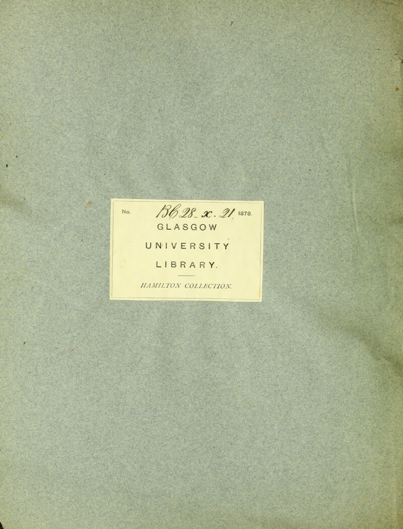 No- J?/I87S- GLASGOW UNIVERSITY LIBRARY. HAMILTON COLLECTION.