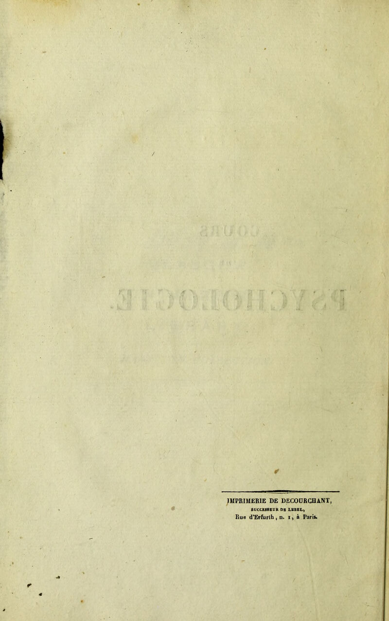 / IMPRIMERIE DE DECOüRCHANT, SUCCESSEUR DE LHBEL, Rue d’Erfurlh , n. i> à Paris.
