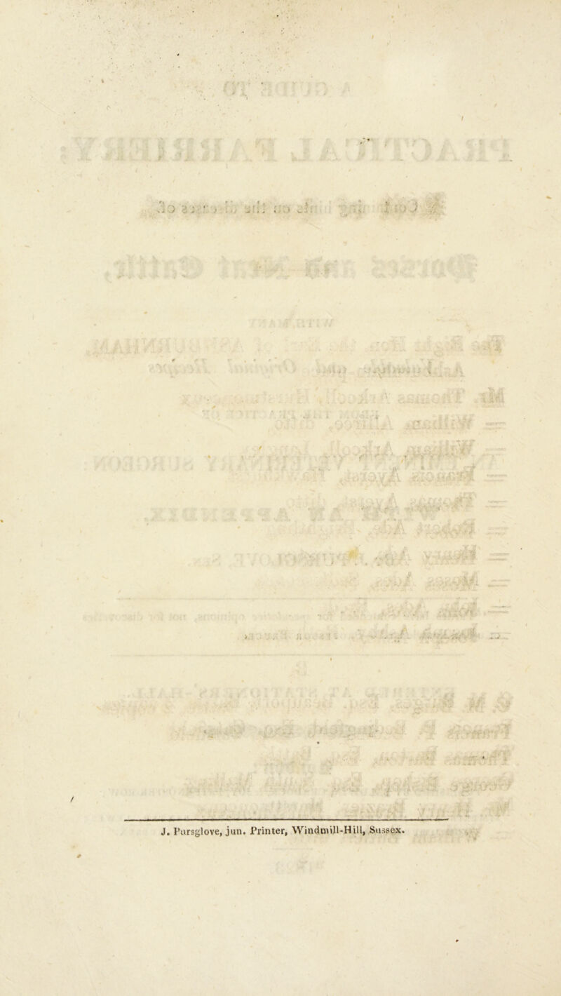 V J. . J C' ■» J. Pursglove, jun. Printer, Windmill-Hill, Sussex.