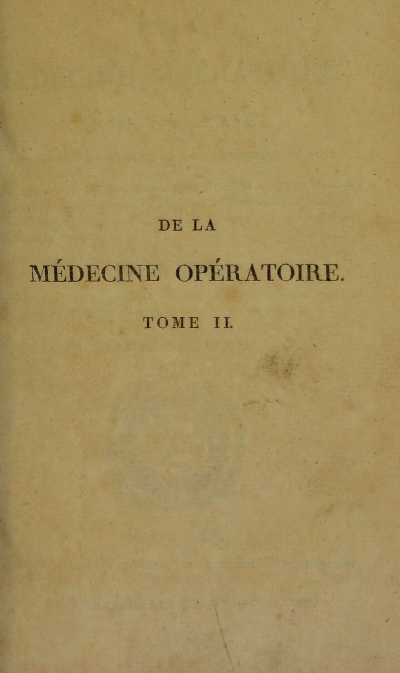 MÉDECINE OPÉRATOIRE. TOME IL -jr_ . '-Jpr y* ■ c