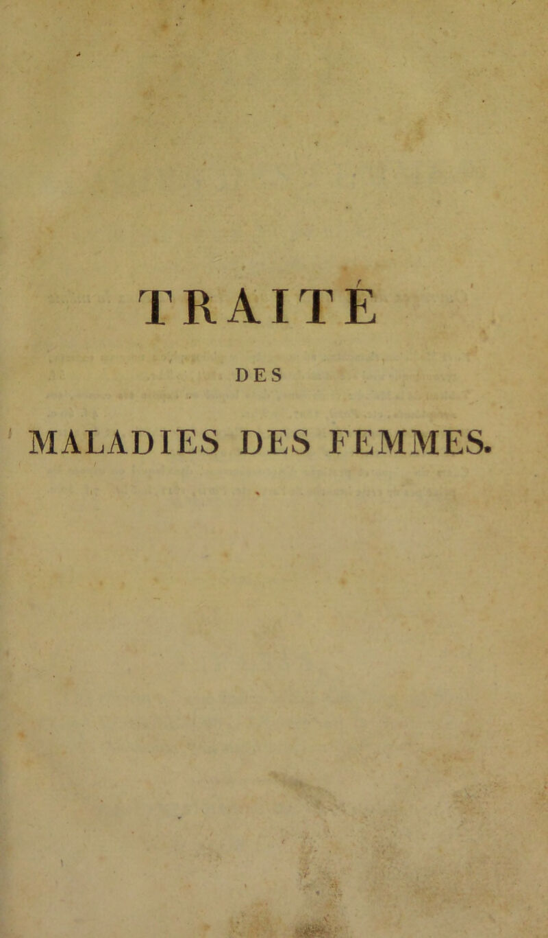 TRAITÉ DES MALADIES DES FEMMES.