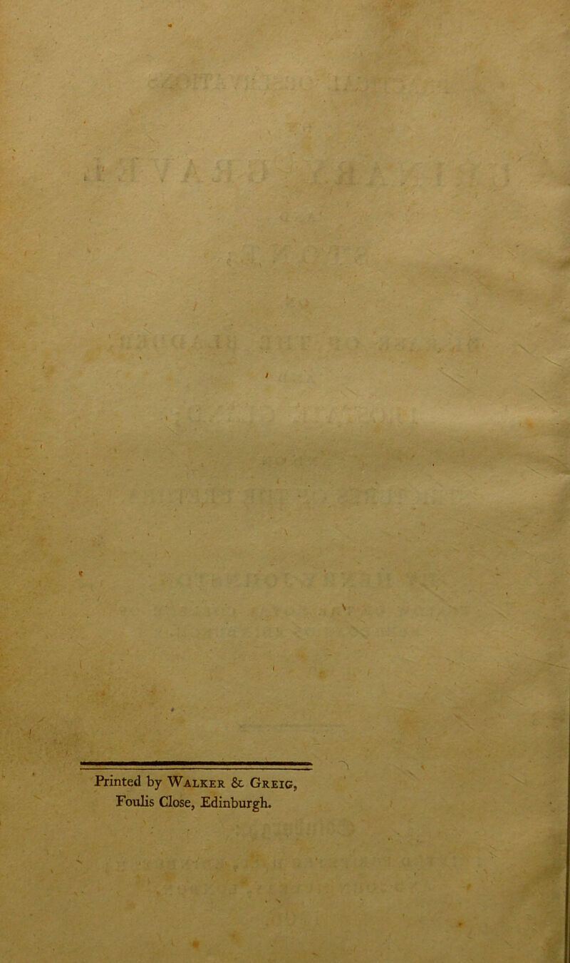 • l I . ■ Printed by Walker &. Greig, Foulis Close, Edinburgh.